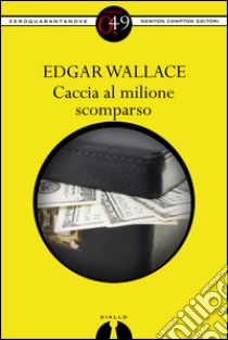 Caccia al milione scomparso. E-book. Formato EPUB ebook di Edgar Wallace