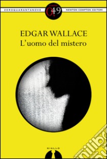 L'uomo del mistero. E-book. Formato EPUB ebook di Edgar Wallace