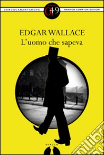 L'uomo che sapeva. E-book. Formato EPUB ebook di Edgar Wallace