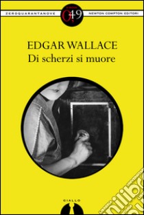 Di scherzi si muore. E-book. Formato EPUB ebook di Edgar Wallace