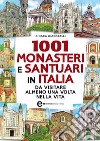 1001 monasteri e santuari in Italia da visitare almeno una volta nella vita. E-book. Formato Mobipocket ebook