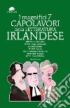 I magnifici 7 capolavori della letteratura irlandese. Ediz. integrali. E-book. Formato EPUB ebook