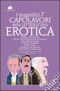 I magnifici 7 capolavori della letteratura erotica. Ediz. integrali. E-book. Formato Mobipocket ebook di Guillaume Apollinaire