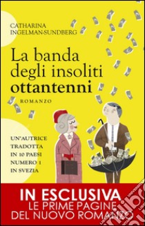 La banda degli insoliti ottantenni. E-book. Formato EPUB ebook di Catharina Ingelman