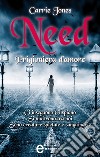 Need. Prigioniera d'amore. E-book. Formato EPUB ebook di Carrie Jones