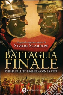 La battaglia finale. E-book. Formato Mobipocket ebook di Simon Scarrow