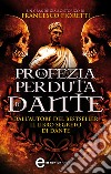 La profezia perduta di Dante. E-book. Formato EPUB ebook di Francesco Fioretti