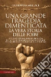 Una grande tragedia dimenticata. La vera storia delle foibe. E-book. Formato EPUB ebook di Giuseppina Mellace