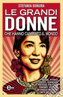 Le grandi donne che hanno cambiato il mondo. E-book. Formato Mobipocket ebook di Stefania Bonura