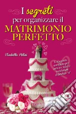 I segreti per organizzare il matrimonio perfetto. E-book. Formato EPUB ebook