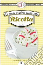 Le cento migliori ricette alla ricotta. E-book. Formato EPUB ebook