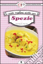 Le cento migliori ricette con le spezie. E-book. Formato EPUB ebook