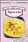 Le cento migliori ricette con le spezie. E-book. Formato EPUB ebook di Paola Balducchi e Paola Celli