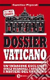 Dossier Vaticano. Un'indagine esclusiva su documenti inediti e segreti del Vaticano. E-book. Formato Mobipocket ebook