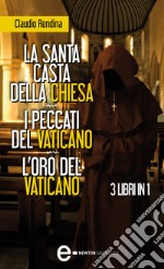 La santa casta della Chiesa - I peccati del Vaticano - L'oro del Vaticano. E-book. Formato EPUB ebook