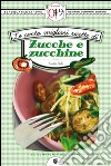 Le cento migliori ricette di zucche e zucchine. E-book. Formato EPUB ebook