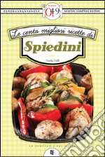 Le cento migliori ricette di spiedini. E-book. Formato EPUB ebook