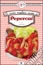 Le cento migliori ricette di peperoni. E-book. Formato EPUB ebook