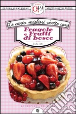 Le cento migliori ricette con fragole e frutti di bosco. E-book. Formato EPUB ebook