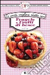 Le cento migliori ricette con fragole e frutti di bosco. E-book. Formato EPUB ebook di Emilia Valli