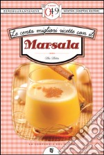 Le cento migliori ricette con il Marsala. E-book. Formato EPUB