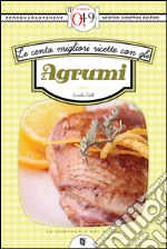 Le cento migliori ricette con gli agrumi. E-book. Formato EPUB ebook