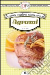 Le cento migliori ricette con gli agrumi. E-book. Formato EPUB ebook