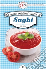 Le cento migliori ricette di sughi. E-book. Formato EPUB ebook