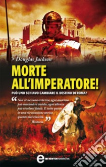 Morte all'imperatore!. E-book. Formato Mobipocket ebook di Douglas Jackson