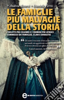 Le famiglie più malvagie della storia. E-book. Formato Mobipocket ebook di Andrea Accorsi