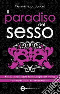 Il paradiso del sesso. E-book. Formato EPUB ebook di Pierre-Arnaud Jonard