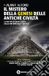 Il mistero della genesi delle antiche civiltà. La verità sconvolgente sulle origini dell'umanità. E-book. Formato EPUB ebook di Alan F. Alford