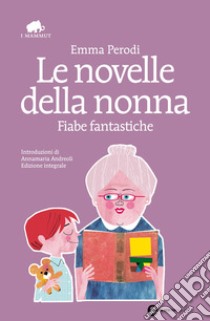 Le novelle della nonna. Fiabe fantastiche. Ediz. integrale. E-book. Formato Mobipocket ebook di Emma Perodi