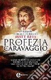 La profezia di Caravaggio. E-book. Formato Mobipocket ebook di Matt Rees