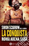 Roma Arena Saga. La conquista. E-book. Formato Mobipocket ebook