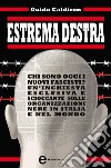 Estrema destra. Chi sono oggi i nuovi fascisti? Un'inchiesta esclusiva e scioccante sulle organizzazioni nere in Italia e nel mondo. E-book. Formato Mobipocket ebook