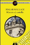 Mistero al castello. E-book. Formato EPUB ebook di Edgar Wallace