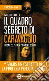 Il quadro segreto di Caravaggio. E-book. Formato EPUB ebook di Francesco Fioretti