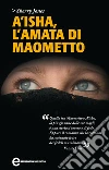 A'isha. L'amata di Maometto. E-book. Formato EPUB ebook di Sherry Jones