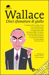 Dieci sfumature di giallo: L'enigma della candela ritorta-La valle degli spiriti-Il cerchio scarlatto-L'enigma dello spillo-Il mistero delle tre querce.... E-book. Formato EPUB ebook di Edgar Wallace