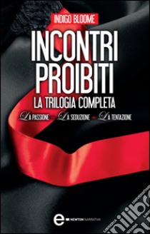 Incontri proibiti. La trilogia completa. E-book. Formato Mobipocket ebook di Indigo Bloome