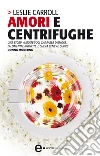 Amori e centrifughe. E-book. Formato EPUB ebook di Leslie Carroll
