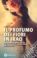 Il profumo dei fiori in Iraq. E-book. Formato EPUB ebook