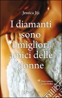 I diamanti sono i migliori amici delle donne. E-book. Formato Mobipocket ebook di Jessica Jiji