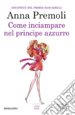 Come inciampare nel principe azzurro. E-book. Formato Mobipocket ebook