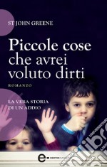 Piccole cose che avrei voluto dirti. E-book. Formato EPUB ebook