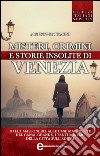 Misteri crimini e storie insolite di Venezia. E-book. Formato EPUB ebook di Alberto Pattacini