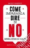 Come imparare a dire di no senza sensi di colpa. E-book. Formato Mobipocket ebook di Jacqui Marson