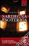 Sardegna esoterica. Il volto misterico di un'isola ancestrale, sospesa tra sacro e profano. E-book. Formato EPUB ebook