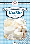 Le cento migliori ricette con il latte. E-book. Formato Mobipocket ebook di Alba Allotta